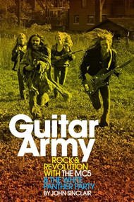Guitar Army (Rock and Revolution with The MC5 and the White Panther Party) by John Sinclair, Michael Simmons, 9781934170007