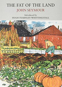 The Fat of the Land by John Seymour, Hugh Fearnley-Whittingstall, 9781908213488