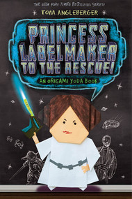 Princess Labelmaker to the Rescue! (Origami Yoda #5) by Tom Angleberger, 9781419710520