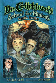 Gorilla Tactics (Dr. Critchlore's School for Minions #2) by Sheila Grau, Joe Sutphin, 9781419713712