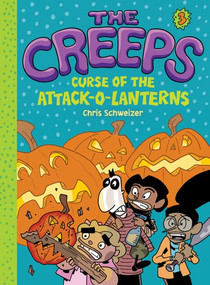 The Creeps (Book 3: Curse of the Attack-o-Lanterns) by Chris Schweizer, 9781419721908