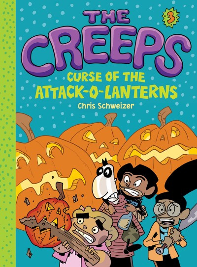 The Creeps (Book 3: Curse of the Attack-o-Lanterns) by Chris Schweizer, 9781419721908