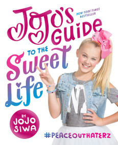 JoJo's Guide to the Sweet Life (#PeaceOutHaterz) by JoJo Siwa, 9781419728174