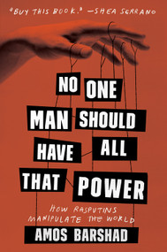 No One Man Should Have All That Power (How Rasputins Manipulate the World) by Amos Barshad, 9781419734557