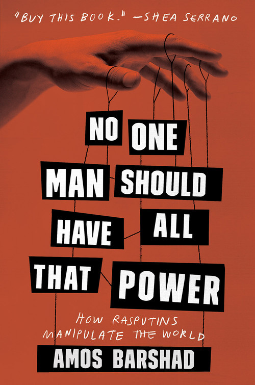 No One Man Should Have All That Power (How Rasputins Manipulate the World) by Amos Barshad, 9781419734557