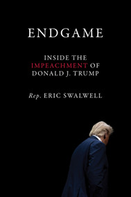 Endgame (Inside the Impeachment of Donald J. Trump) by Eric Swalwell, 9781419745409