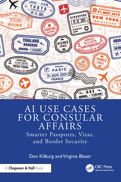 AI Use Cases for Consular Affairs (Smarter Passports, Visas, and Border Security) by Don Kilburg, Virginia Blaser, 9781041063018