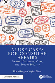 AI Use Cases for Consular Affairs (Smarter Passports, Visas, and Border Security) by Don Kilburg, Virginia Blaser, 9781041063018