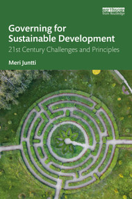 Governing for Sustainable Development (21st Century Challenges and Principles) by Meri Juntti, 9781032015880