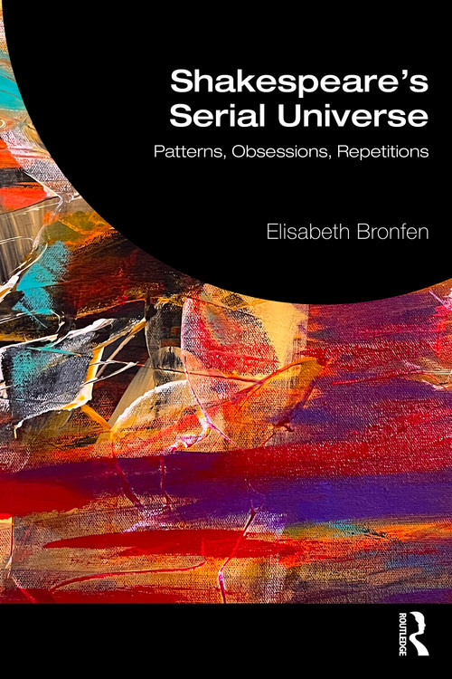 Shakespeare's Serial Universe (Patterns, Obsessions, Repetitions) by Elisabeth Bronfen, 9781041216216