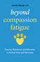 Beyond Compassion Fatigue (Trauma, Resilience, and Recovery in Animal Care and Advocacy) by Jennifer Blough, 9781774587942