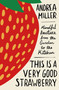 This Is a Very Good Strawberry (Mindful Practices from the Garden to the Kitchen) by Andrea Miller, 9781250380135