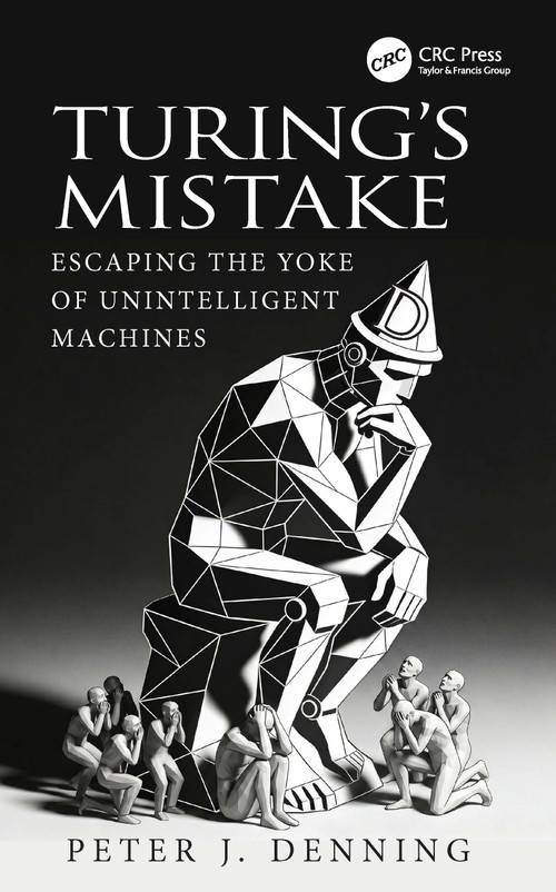 Turing's Mistake (Escaping the Yoke of Unintelligent Machines) by Peter J. Denning, 9781041340775