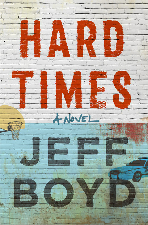Hard Times (A Novel) by Jeff Boyd, 9781250348470