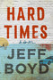 Hard Times (A Novel) by Jeff Boyd, 9781250348470