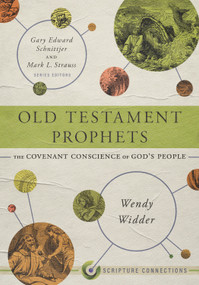 Old Testament Prophets (The Covenant Conscience of God's People) by Wendy L. Widder, Gary Edward Schnittjer, Mark L. Strauss, 9781087747392