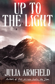 Up to the Light (A Novel) by Julia Armfield, 9781250438881