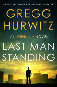 Last Man Standing (An Orphan X Novel) by Gregg Hurwitz, 9781250424853