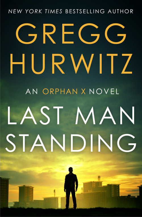 Last Man Standing (An Orphan X Novel) by Gregg Hurwitz, 9781250424853