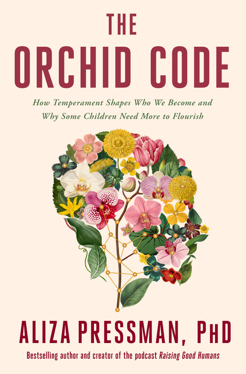 The Orchid Code (How Temperament Shapes Who We Become and Why Some Children Need More to Flourish) by Aliza Pressman, PhD, 9781250462312