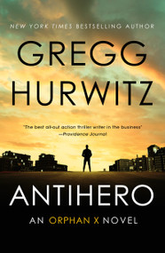 Antihero (An Orphan X Novel) by Gregg Hurwitz, 9781250479914
