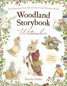 Woodland Storybook Watercolor (Paint Charming Forest Folk and Their Cozy, Whimsical Worlds) by Natacha Chohra, 9798890036278