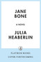 Jane Bone (A Novel) by Julia Heaberlin, 9781250877109