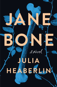 Jane Bone (A Novel) by Julia Heaberlin, 9781250877109