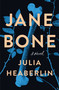 Jane Bone (A Novel) by Julia Heaberlin, 9781250877109