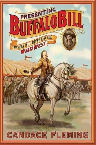 Presenting Buffalo Bill (The Man Who Invented the Wild West) by Candace Fleming, 9781250476746