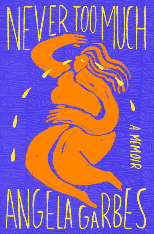 Never Too Much (A Memoir) by Angela Garbes, 9781250362582