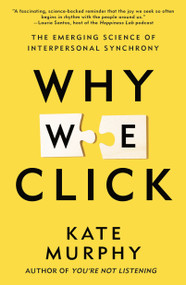 Why We Click (The Emerging Science of Interpersonal Synchrony) by Kate Murphy, 9781250425317