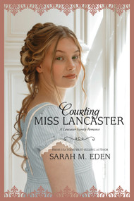 Courting Miss Lancaster by Sarah M. Eden, 9781608610006