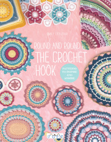 Round and Round the Crochet Hook (Patterns to Inspire and Admire) by Emily Littlefair, 9786059192309