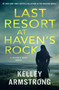 Last Resort at Haven's Rock (A Haven's Rock Novel) by Kelley Armstrong, 9781250351869