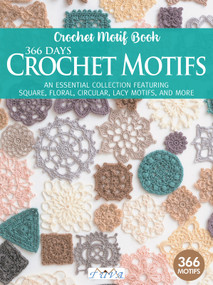 366 Days Crochet Motifs (AN ESSENTIAL COLLECTION FEATURING SQUARE, FLORAL, CIRCULAR, LACY MOTIFS, AND MORE) by Tuva Publishing, 9786057834867