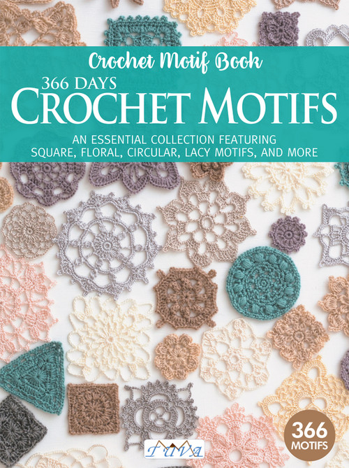 366 Days Crochet Motifs (AN ESSENTIAL COLLECTION FEATURING SQUARE, FLORAL, CIRCULAR, LACY MOTIFS, AND MORE) by Tuva Publishing, 9786057834867