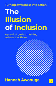 The Illusion of Inclusion (A practical guide to building cultures that thrive) by Hannah Awonuga, 9781804094846