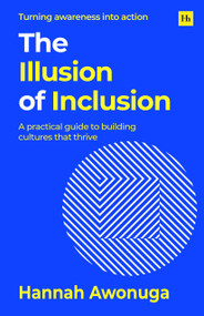The Illusion of Inclusion (A practical guide to building cultures that thrive) by Hannah Awonuga, 9781804094846