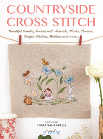 Countryside Cross Stitch (Beautiful Country Houses with Animals, Plants, Flowers, People, Kitchen, Hobbies and more..) by Tania Santarelli, 9786057834843