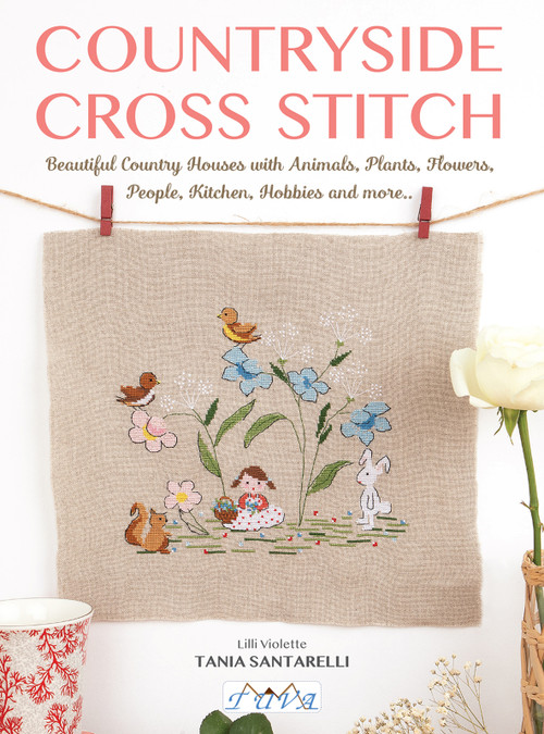 Countryside Cross Stitch (Beautiful Country Houses with Animals, Plants, Flowers, People, Kitchen, Hobbies and more..) by Tania Santarelli, 9786057834843