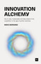Innovation Alchemy (How to Stay Irreplaceable and Keep Ahead of the Competition in the Age of Perfect Machines) by Maks Giordano, 9781804093795