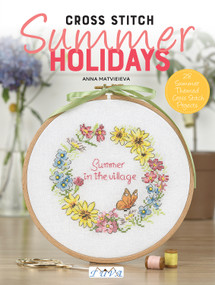 Cross Stitch: Summer Holidays (28 Summer Themed Cross Stitch Projects) by Anna Matvieieva, 9786057834744