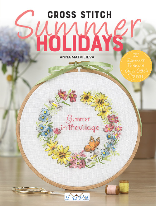 Cross Stitch: Summer Holidays (28 Summer Themed Cross Stitch Projects) by Anna Matvieieva, 9786057834744