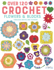 Over 120 Crochet Flowers and Blocks (Fabulous Motifs and Flowers) by Tuva Publishing, 9786059192828