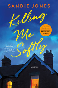 Killing Me Softly (A Novel) by Sandie Jones, 9781250910097