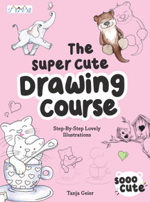 Super Cute Drawing Course by Tanja Geier, 9786057834690