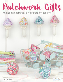 Patchwork Gifts (20 Charming Patchwork Projects to Give and Keep) by Elise Baek, 9786059192606