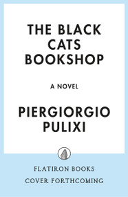 The Black Cats Bookshop (A Novel) by Piergiorgio Pulixi, 9781250445209