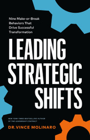 Leading Strategic Shifts (Nine Make-or-Break Behaviors That Drive Successful Transformation) by Vince Molinaro, 9781774588727